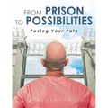 From Prison to Possibilities: Paving Your Path