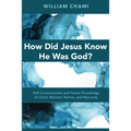 How Did Jesus Know He Was God?: Self-Consciousness and Human Knowledge of Christ: Maritain, Rahner, and Weinandy