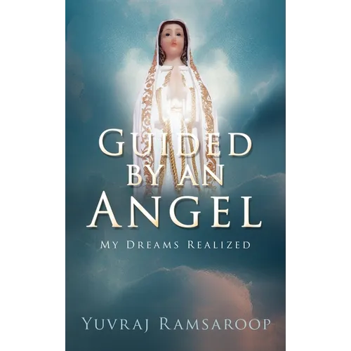Guided by an Angel: My Dreams Realized