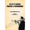 The Art of Trombone Practice & Performance