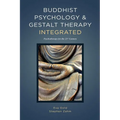 Buddhist Psychology and Gestalt Therapy Integrated: Psychotherapy for the 21st Century