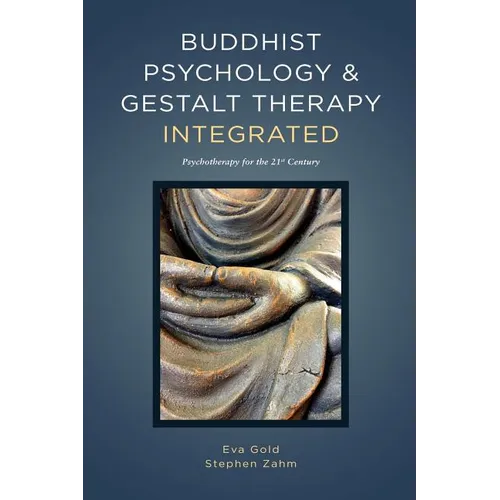 Buddhist Psychology and Gestalt Therapy Integrated: Psychotherapy for the 21st Century