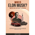 Who is Elon Musk?: The Story of a Boy Who Got Bullied In School and Then Went On to Become the Most Interesting and Famous Man in Tech
