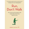 Run, Don't Walk: The Curious and Courageous Life Inside Walter Reed Army Medical Center