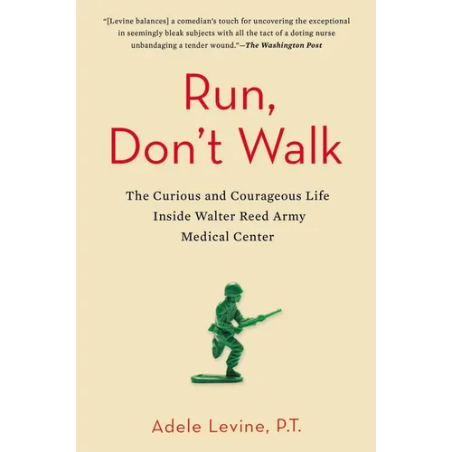 Run, Don't Walk: The Curious and Courageous Life Inside Walter Reed Army Medical Center