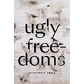 Ugly Freedoms