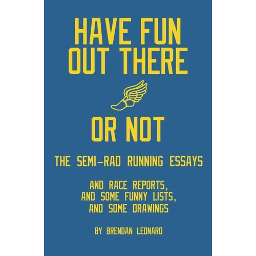 Have Fun Out There Or Not: The Semi-Rad Running Essays