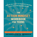 The Action Mindset Workbook for Teens: Simple CBT Skills to Help You Conquer Fear and Self-Doubt and Take Steps Toward What Really Matters