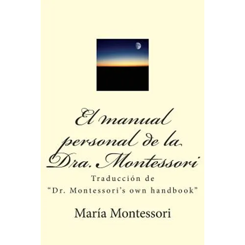 El Manual Personal de la Doctora Montessori: Traducción de Dr. Montessori's Own Handbook