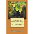 What Does the Buddha Really Teach?: Dhammapada [English]