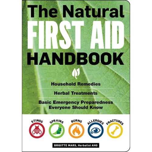 The Natural First Aid Handbook: Household Remedies, Herbal Treatments, and Basic Emergency Preparedness Everyone Should Know