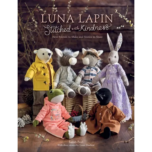 Luna Lapin Stitched with Kindness: New Friends to Make and Stories to Share