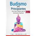 Budismo para principiantes: Una Guía Práctica para la Iluminación Espiritual