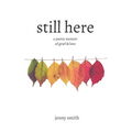 Still Here: A Poetry Memoir of Grief & Love