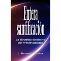 Entera santificacion: La Doctrina Distintiva del Wesleyanismo