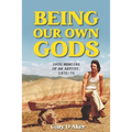 Being Our Own Gods: Drug Memoirs of an Artist, 1970-75