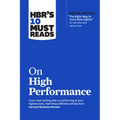 Hbr's 10 Must Reads on High Performance (with Bonus Article the Right Way to Form New Habits" an Interview with James Clear)