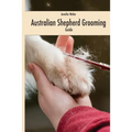 Australian Shepherd Grooming (english edition): Guide black / white