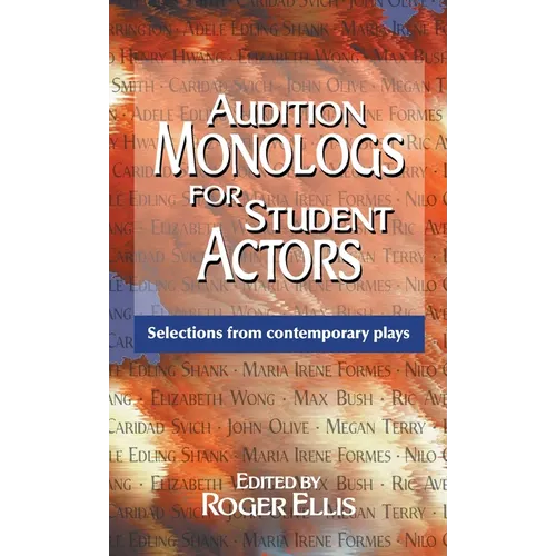 Audition Monologs for Student Actors: Selections from Contemporary Plays