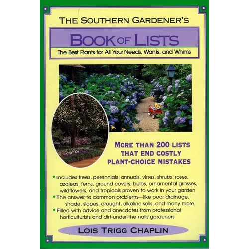 The Southern Gardener's Book of Lists: The Best Plants for All Your Needs, Wants, and Whims