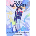 Cute Mutants Vol 3: The Demon Queer Saga