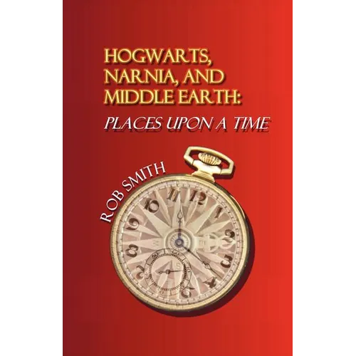 Hogwarts, Narnia, and Middle Earth: Places Upon a Time