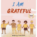 I am Grateful: A children's book about Gratitude and Appreciation (I Am Series)