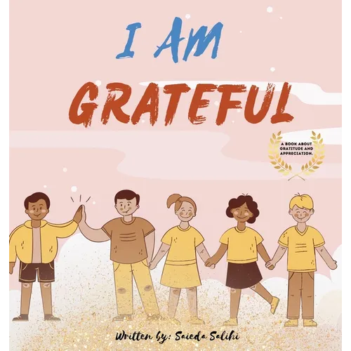 I am Grateful: A children's book about Gratitude and Appreciation (I Am Series)