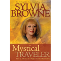 Mystical Traveler: How to Advance to a Higher Level of Spirituality