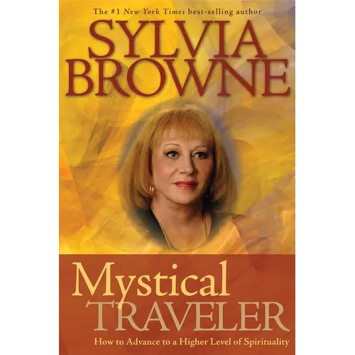 Mystical Traveler: How to Advance to a Higher Level of Spirituality