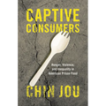 Captive Consumers: Hunger, Violence, and Inequality in American Prison Food