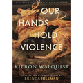 Our Hands Hold Violence: Poems