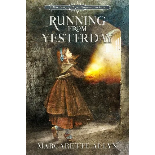 Running from Yesterday: A True Story of Hope, Courage and Love