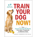 Train Your Dog Now!: Your Instant Training Handbook, from Basic Commands to Behavior Fixes