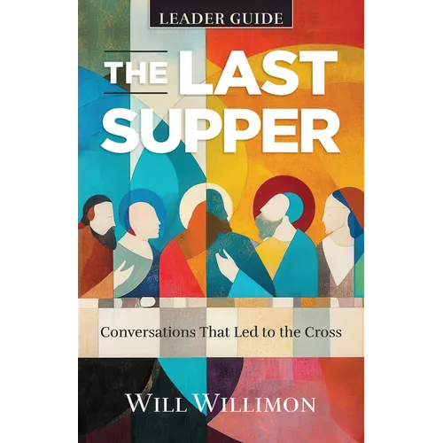 The Last Supper Leader Guide: Conversations That Led to the Cross