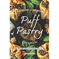 The Secret Homemade Puff Pastry Cookbook: Master your Puff Pastry Skills