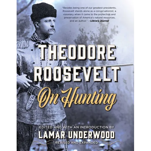 Theodore Roosevelt on Hunting, Revised and Expanded