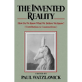 The Invented Reality: How Do We Know What We Believe We Know?
