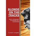 Blonde On The Tracks: Dylan's Discography re-imagined and re-examined