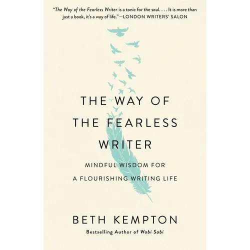 The Way of the Fearless Writer: Mindful Wisdom for a Flourishing Writing Life