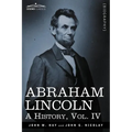 Abraham Lincoln: A History, Vol.IV (in 10 Volumes)