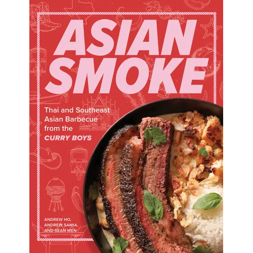 Asian Smoke: Thai and Southeast Asian Barbecue from the Curry Boys