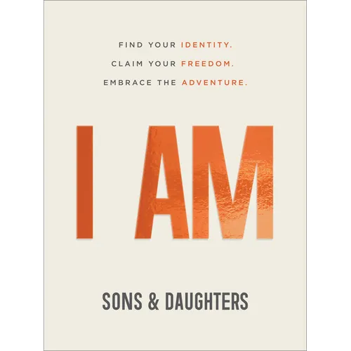 I Am: Find Your Identity. Claim Your Freedom. Embrace the Adventure.