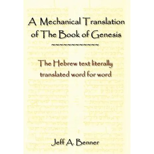 A Mechanical Translation of the Book of Genesis: The Hebrew Text Literally Tranlated Word for Word