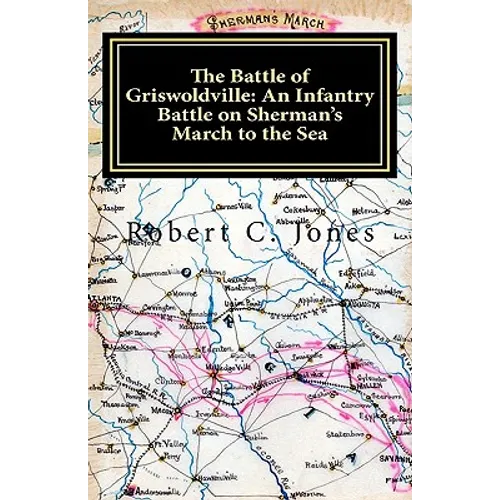 The Battle of Griswoldville: An Infantry Battle on Sherman's March to the Sea