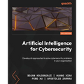 Artificial Intelligence for Cybersecurity: Develop AI approaches to solve cybersecurity problems in your organization