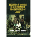 Becoming a Modern Healer from the Ancient World of AkƆm