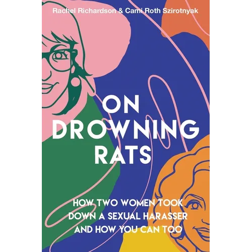 On Drowning Rats: How Two Women Took Down a Sexual Harasser and How You Can Too
