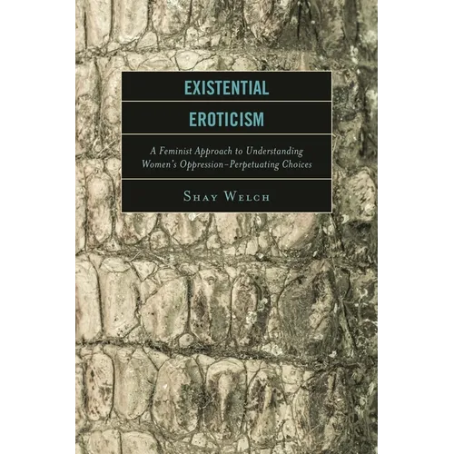 Existential Eroticism: A Feminist Approach to Understanding Women's Oppression-Perpetuating Choices