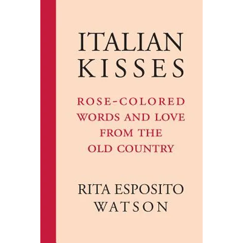 Italian Kisses: Rose-Colored Words and Love from the Old Country